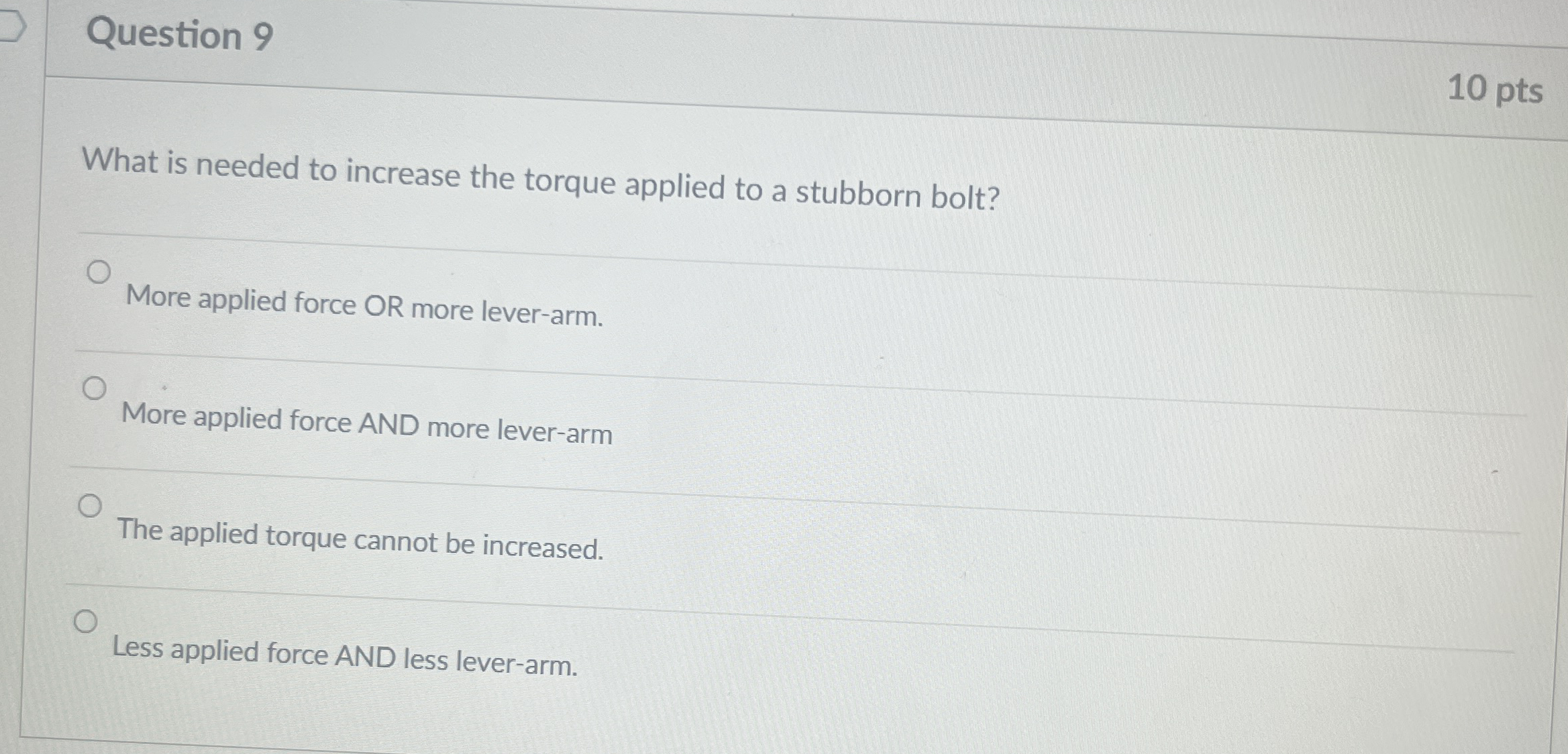 Question 9 1 0 pts What is needed to increase the