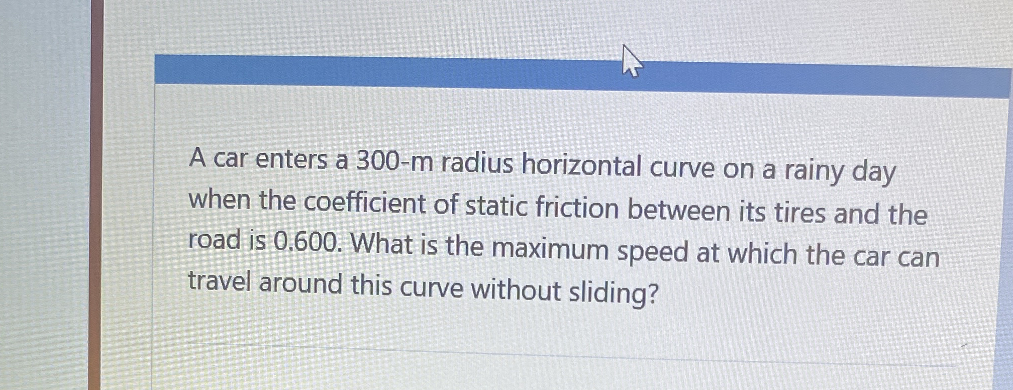 A car enters a 3 0 0 - m radius horizontal curve