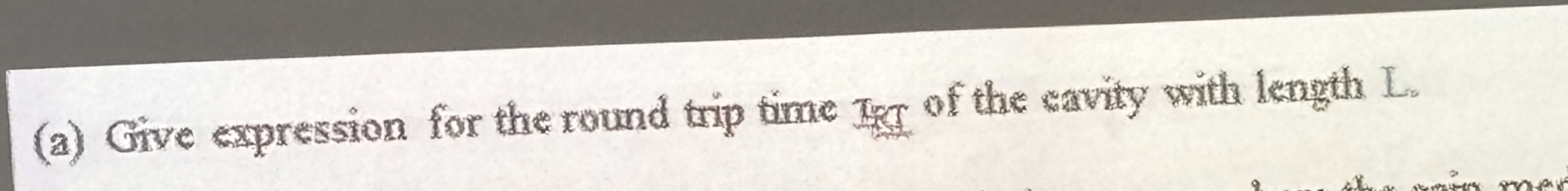 ( a ) Give expression for the round trip time fer