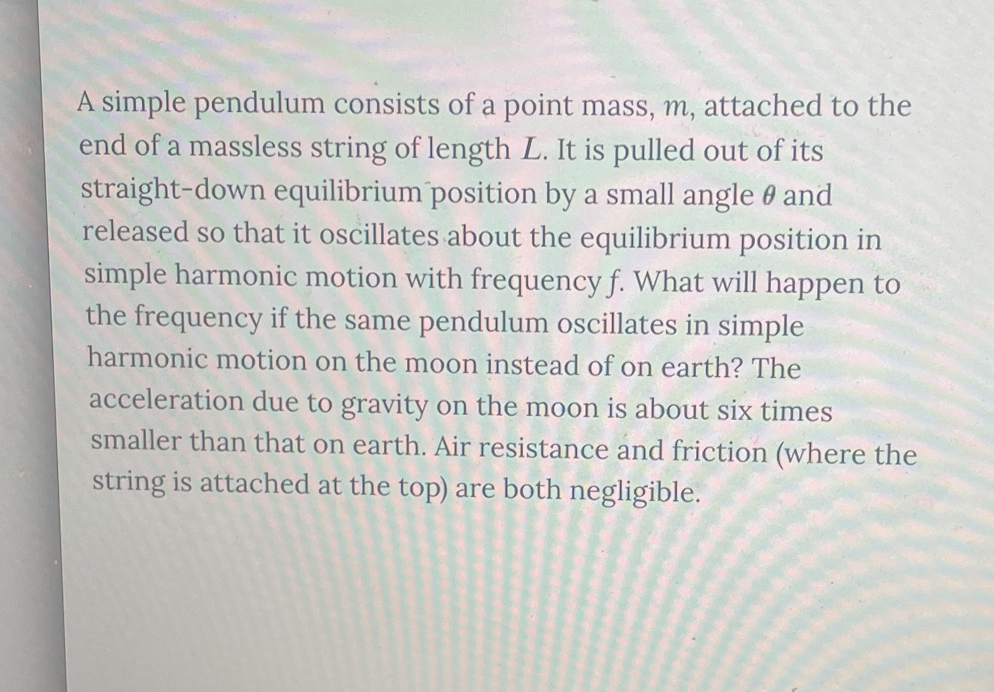 A simple pendulum consists of a point mass, m ,