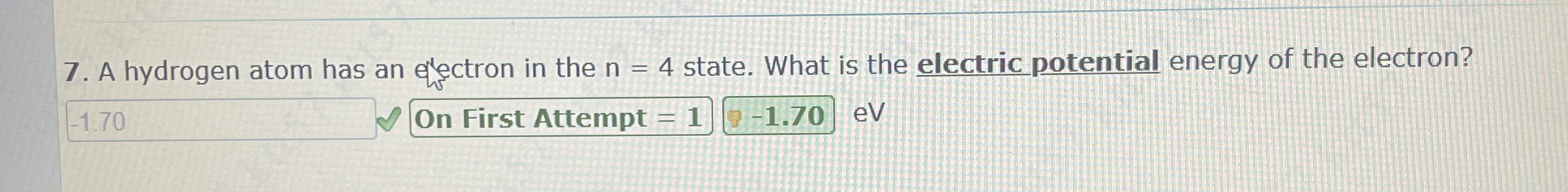 A hydrogen atom has an efectron in the n = 4