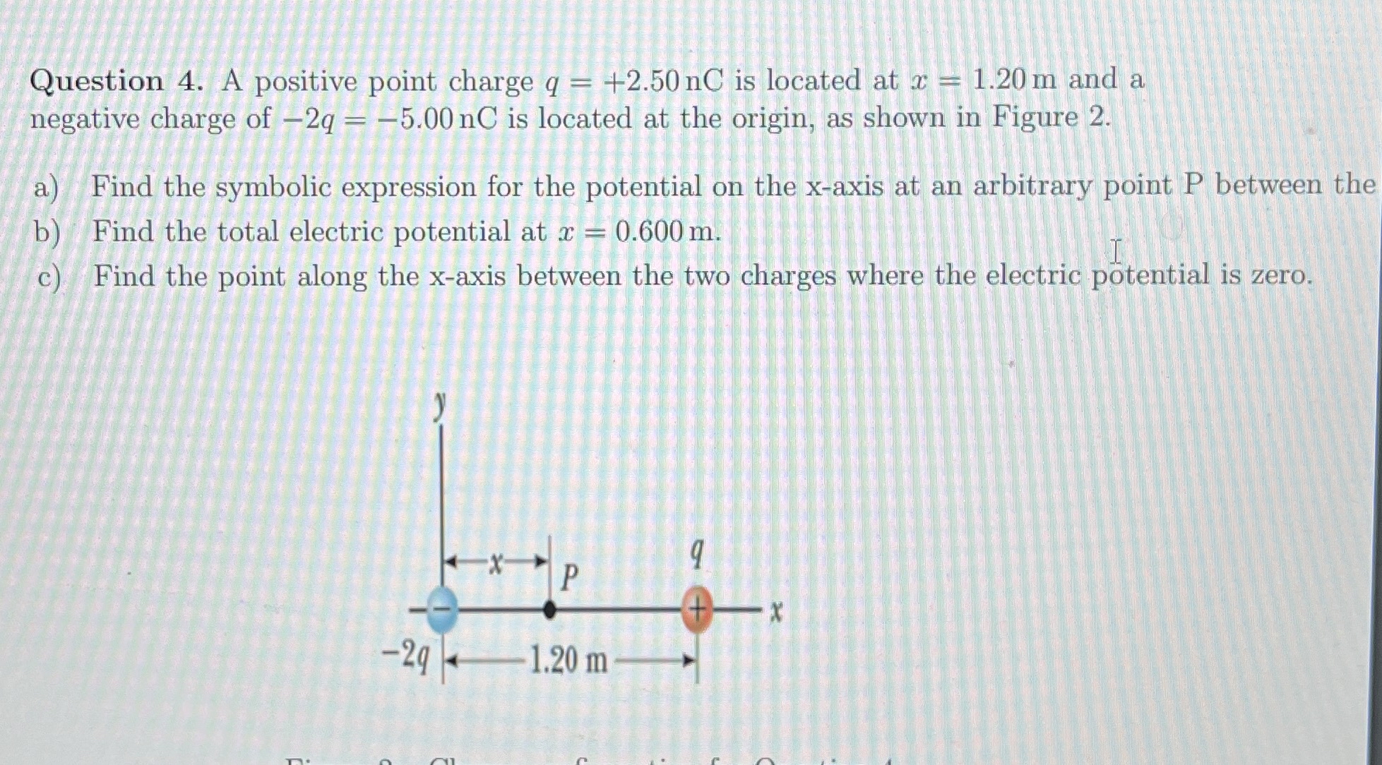 Question 4 . A positive point charge q = + 2 . 5
