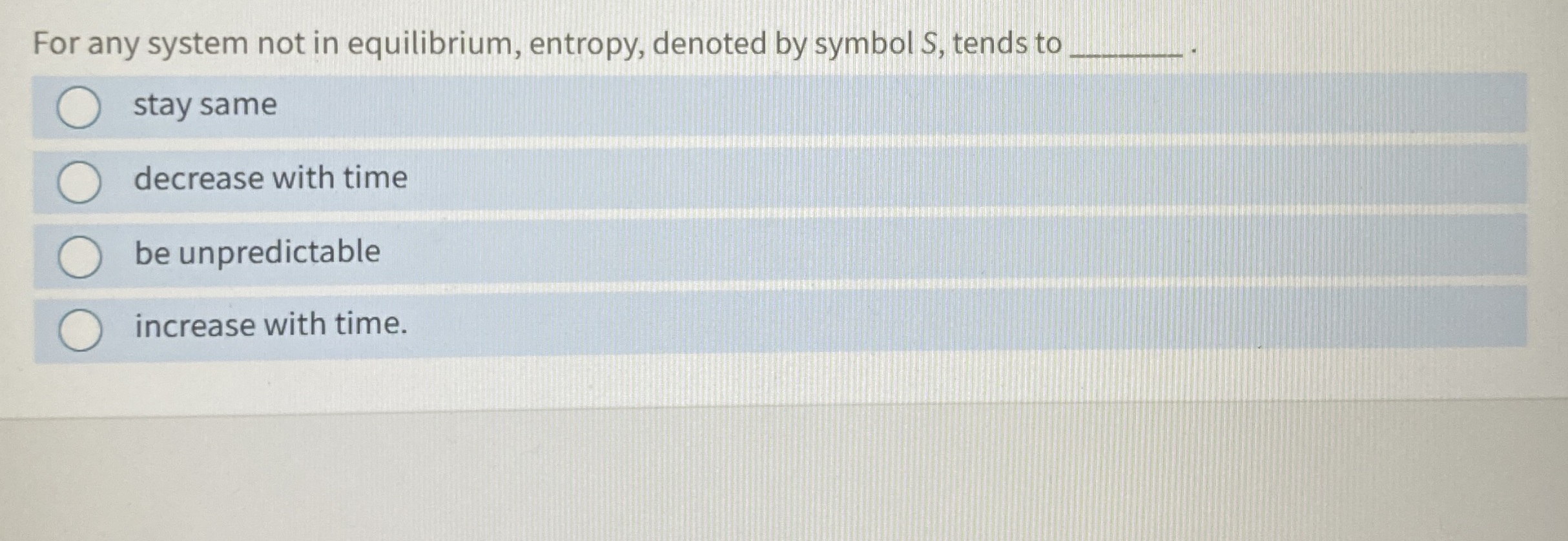 For any system not in equilibrium, entropy,