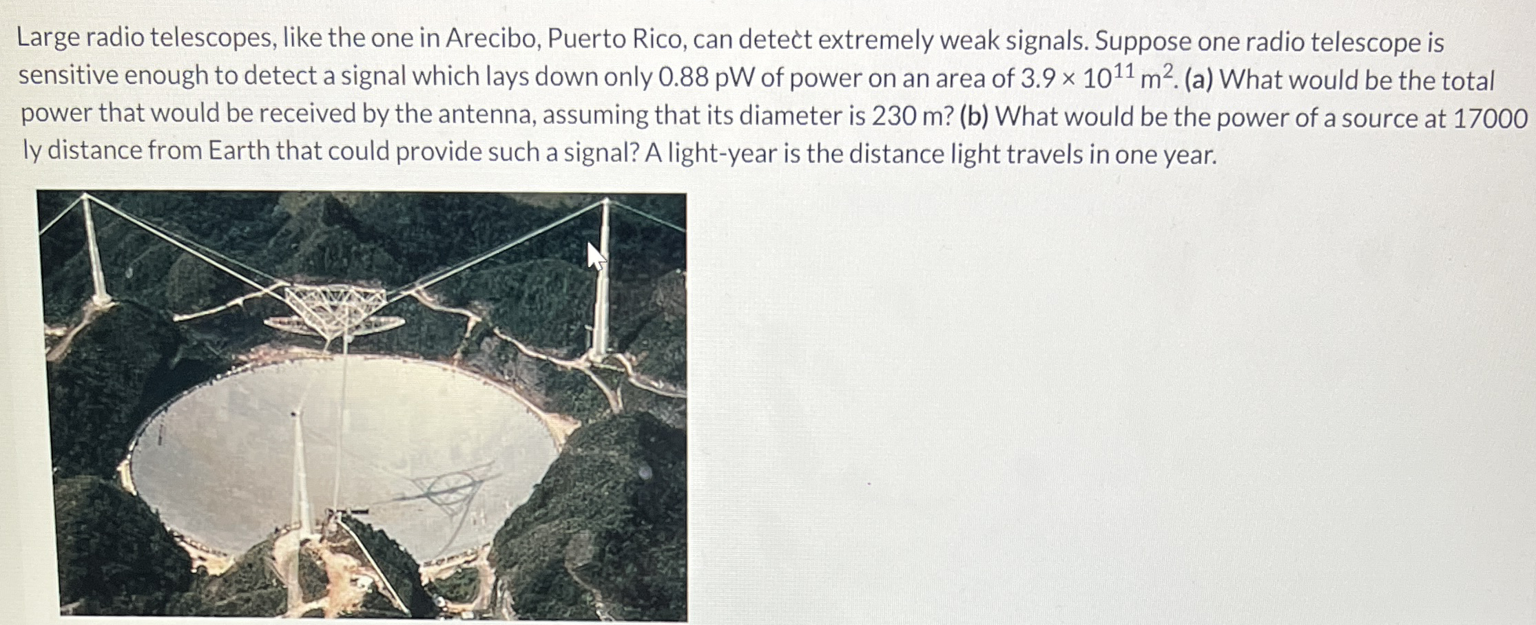 Large radio telescopes, like the one in Arecibo,