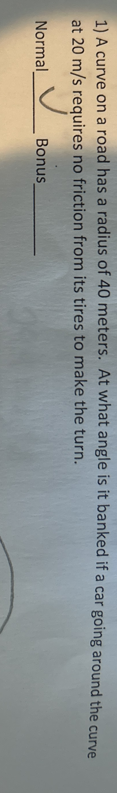 A curve on a road has a radius of 4 0 meters. At