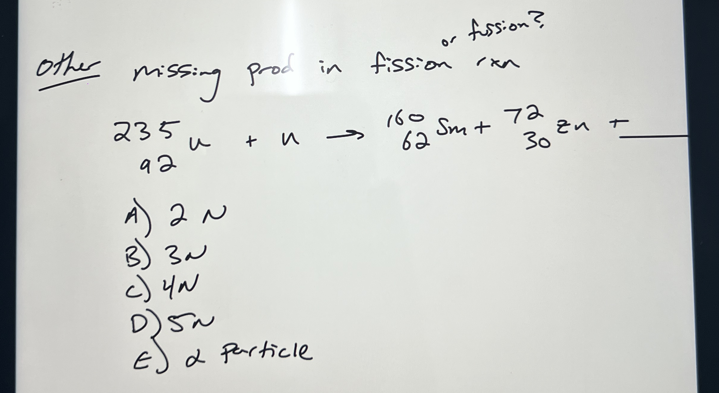 Other missing prod in fission ins ion A ) 2 N B )