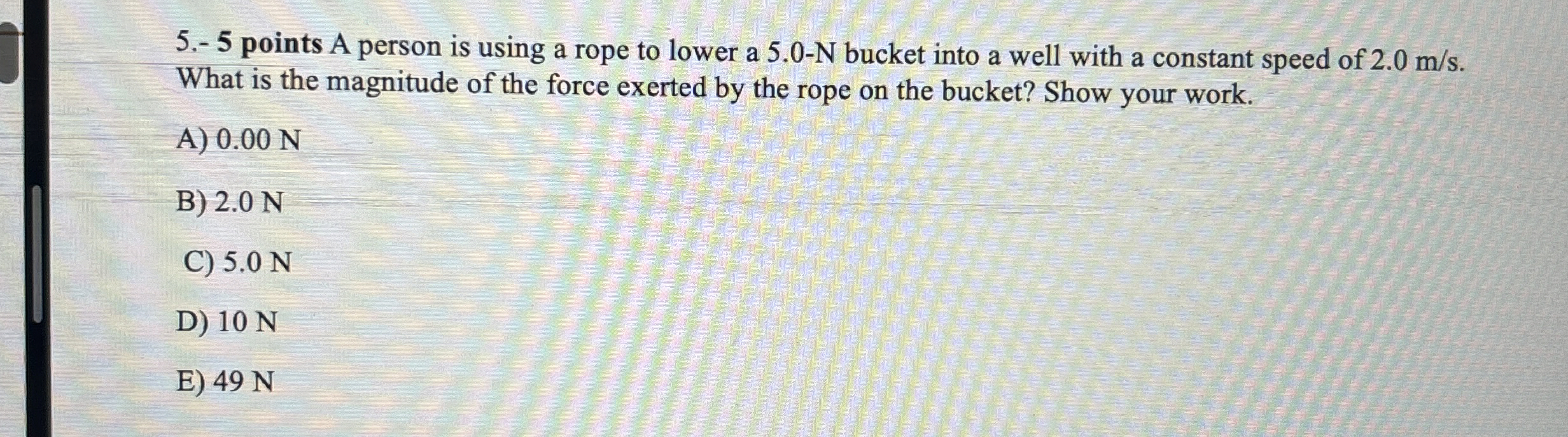 5 . - 5 points A person is using a rope to lower