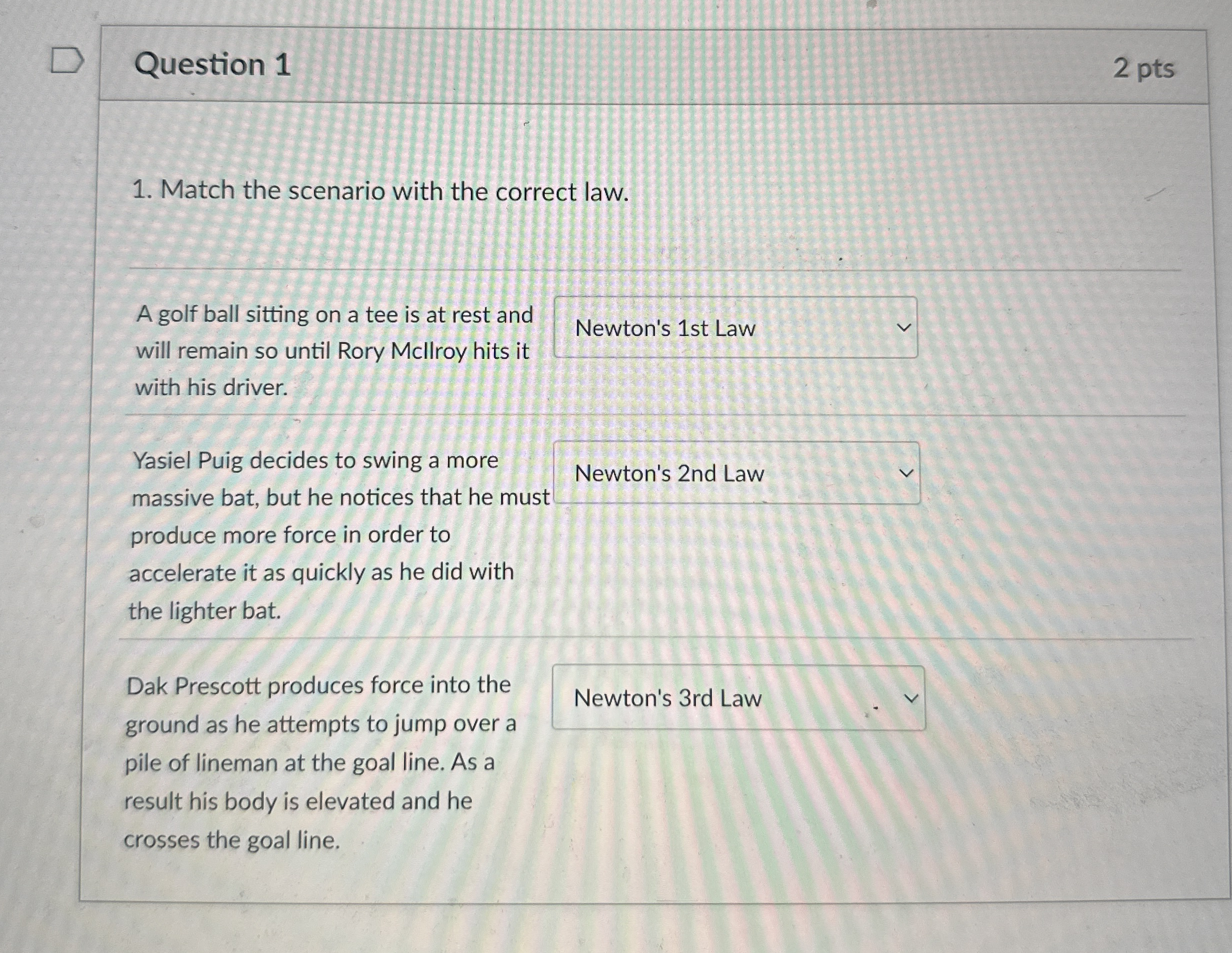 Question 1 2 pts Match the scenario with the