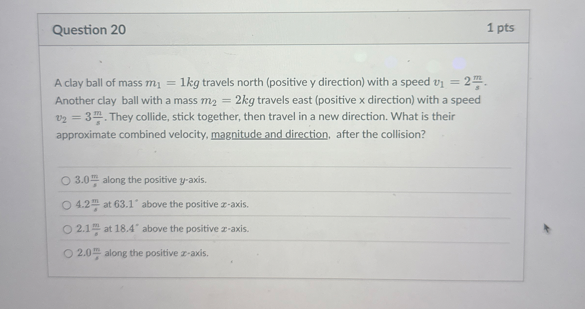 Question 2 0 1 pts A clay ball of mass m 1 = 1 k