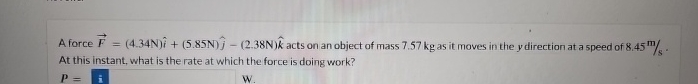 A force vec ( F ) = ( 4 . 3 4 N ) h a t ( i ) + (