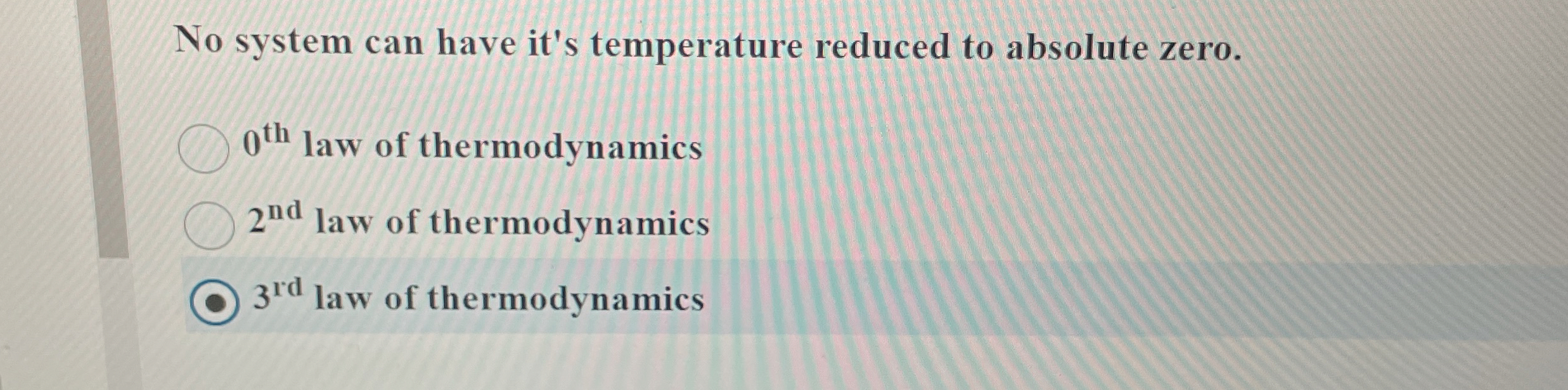 No system can have it's temperature reduced to