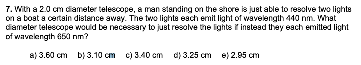 7 . With a 2 . 0 cm diameter telescope, a man