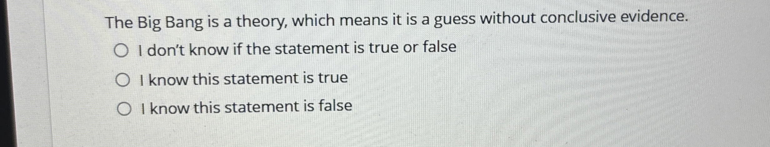 The Big Bang is a theory, which means it is a