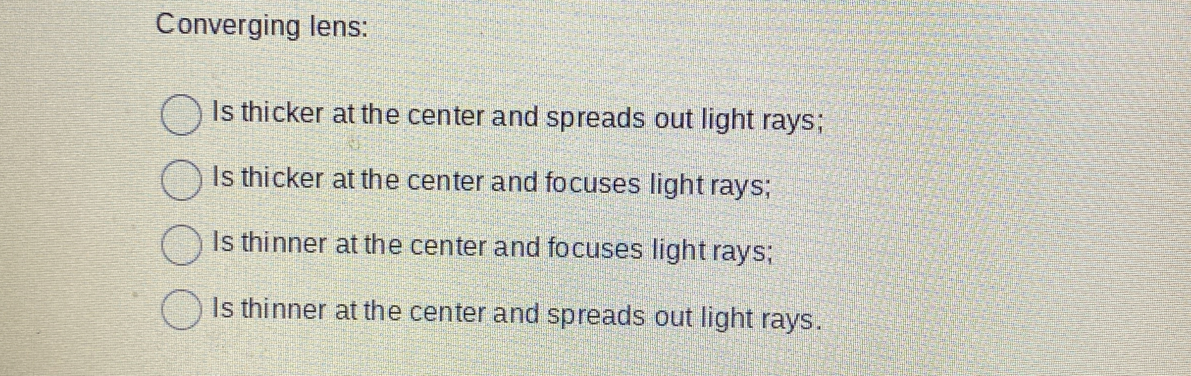 Converging lens: Is thicker at the center and