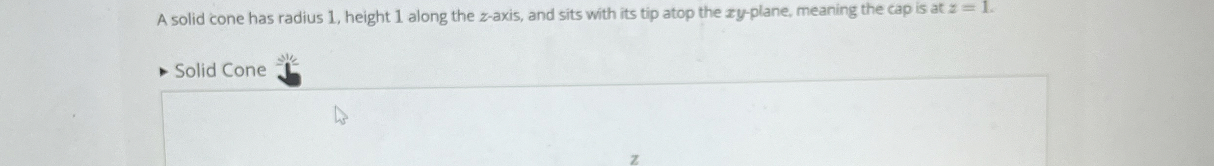 A solid cone has radius 1 , height 1 along the z