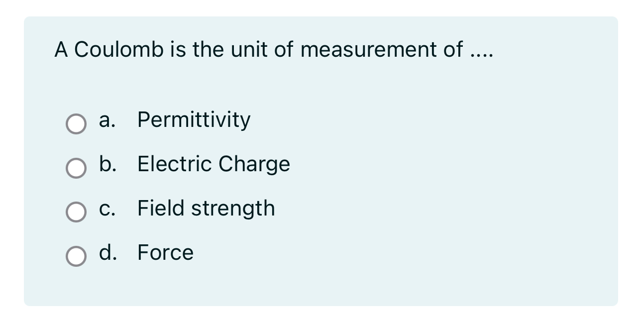 A Coulomb is the unit of measurement of . . . . a