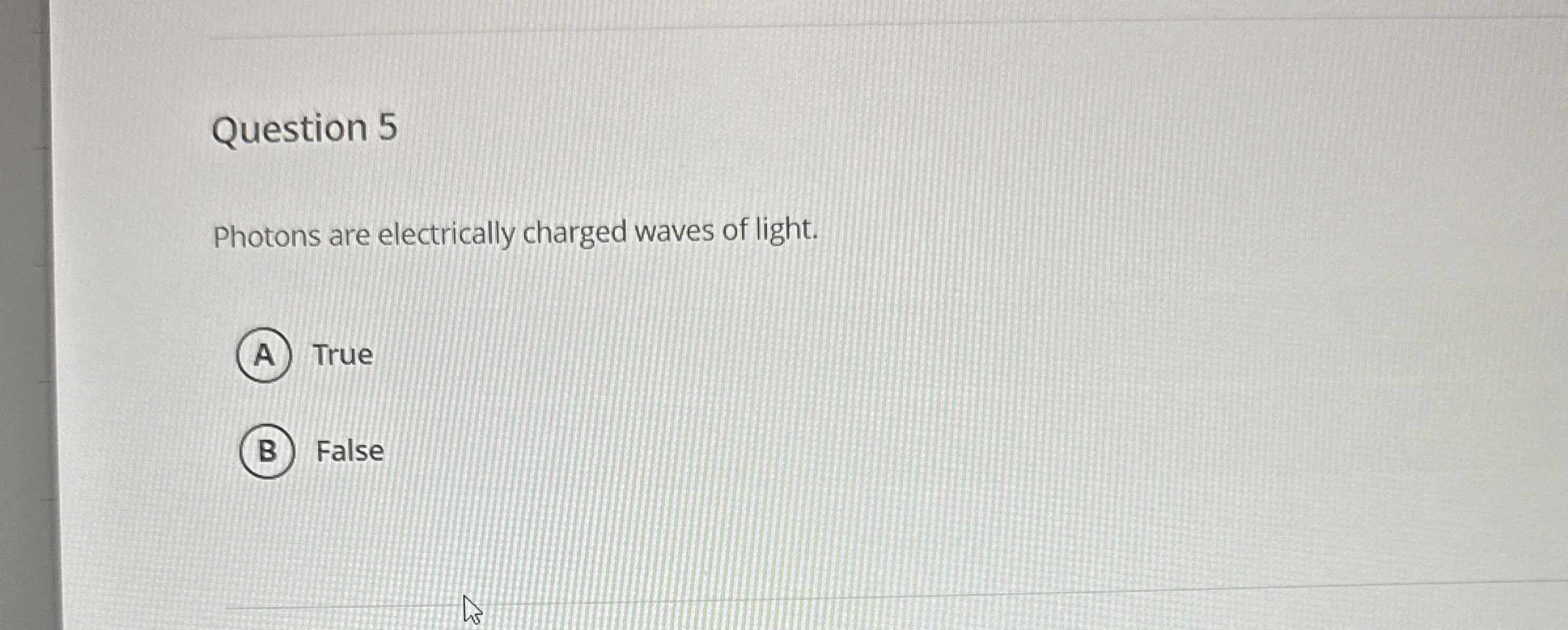 Question 5 Photons are electrically charged waves
