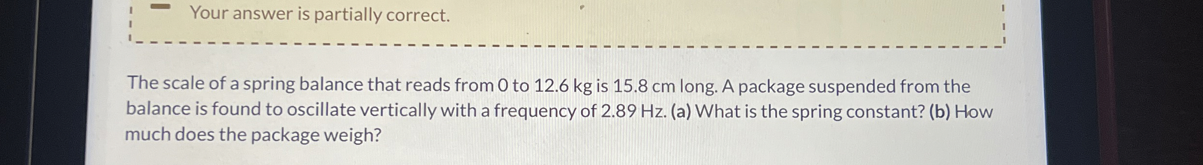 The scale of a spring balance that reads from 0