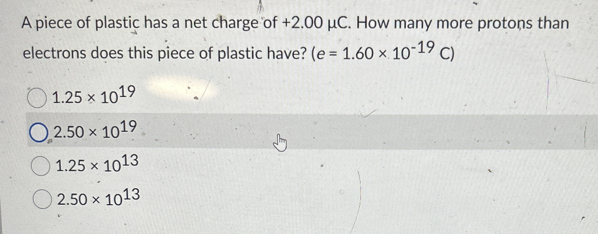 A piece of plastic has a net charge of + 2 . 0 0