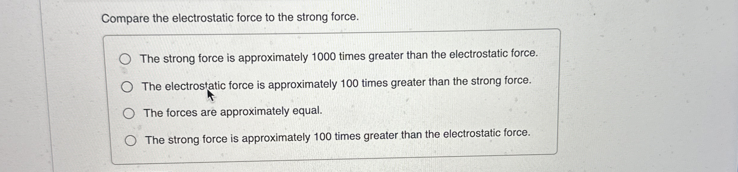 Compare the electrostatic force to the strong