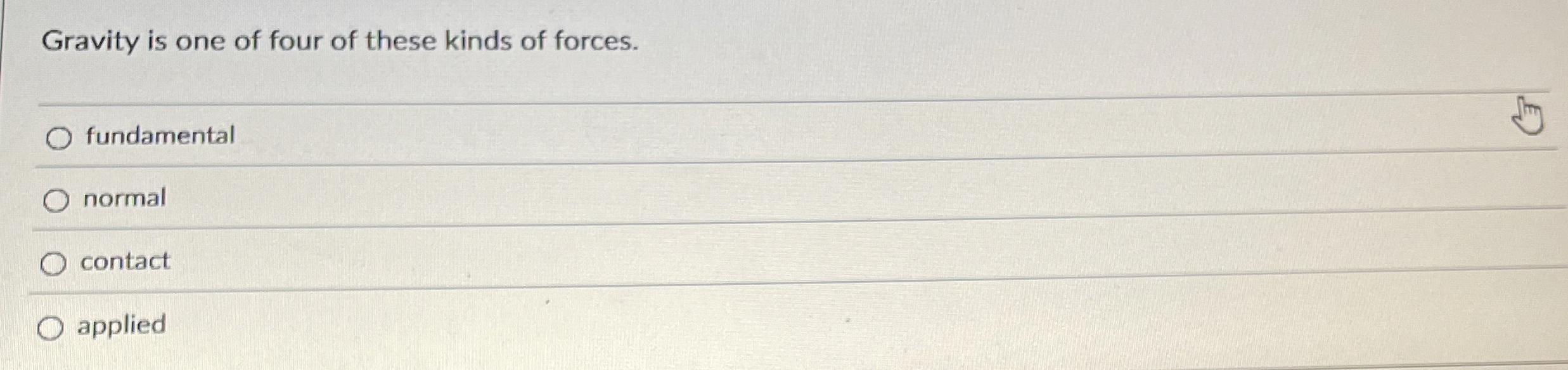 Gravity is one of four of these kinds of forces.