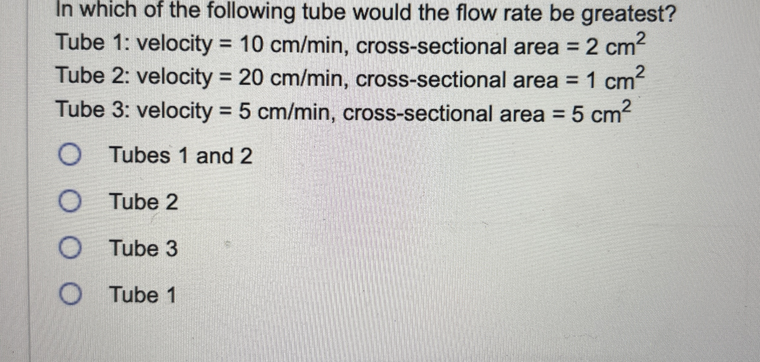 In which of the following tube would the flow