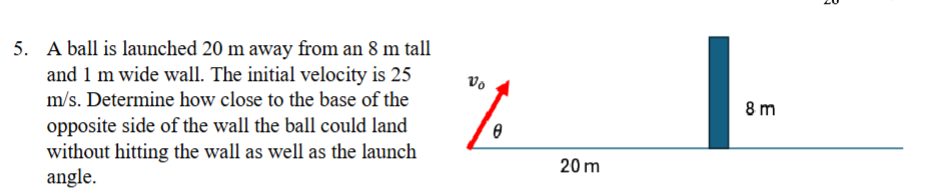 5 . A ball is launched 2 0 m away from an 8 m