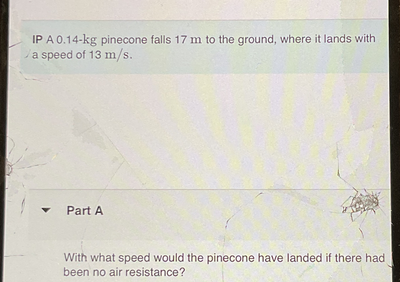 IP A 0 . 1 4 - kg pinecone falls 1 7 m to the