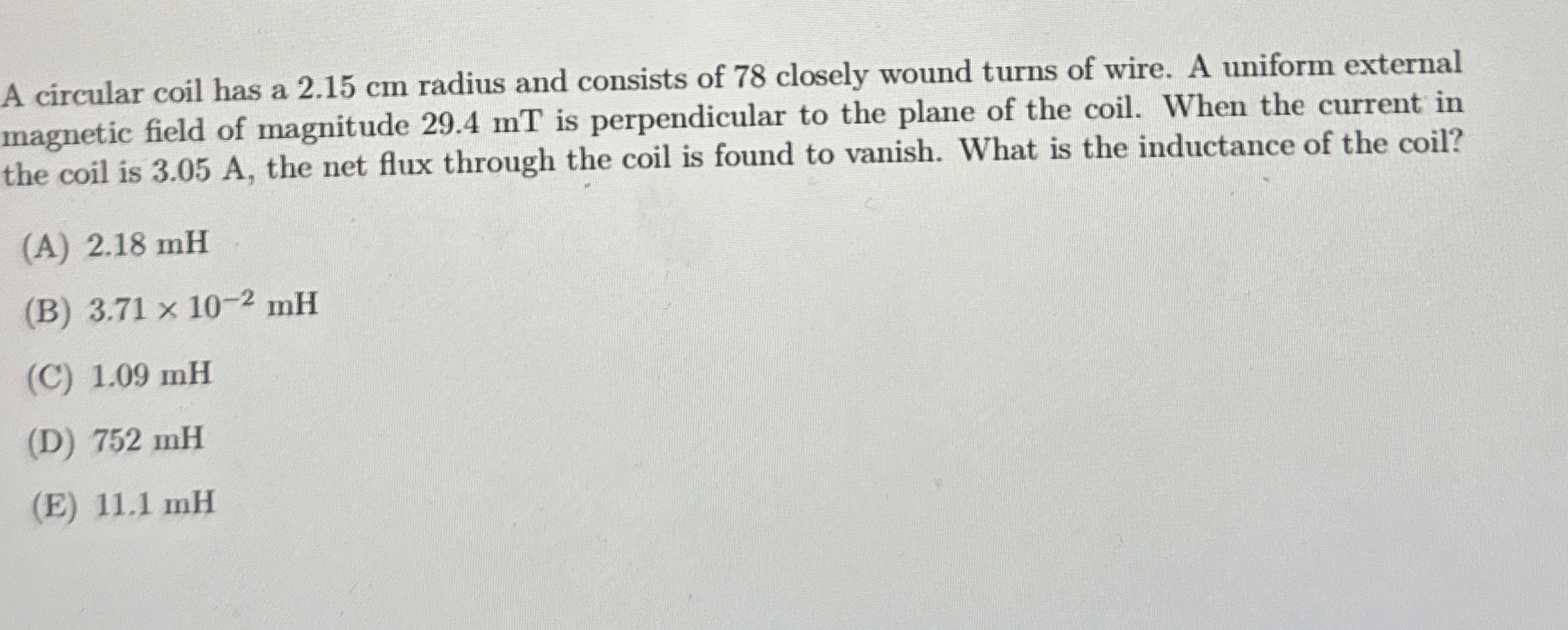 A circular coil has a 2 . 1 5 cm radius and
