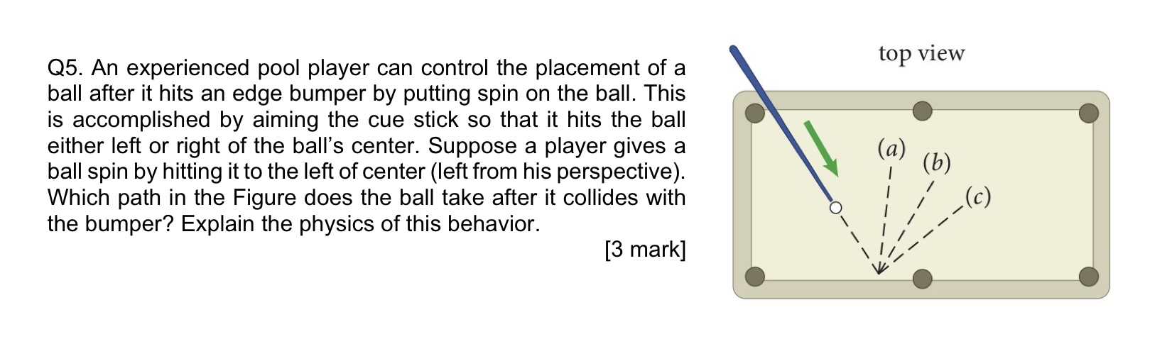 Q 5 . An experienced pool player can control the
