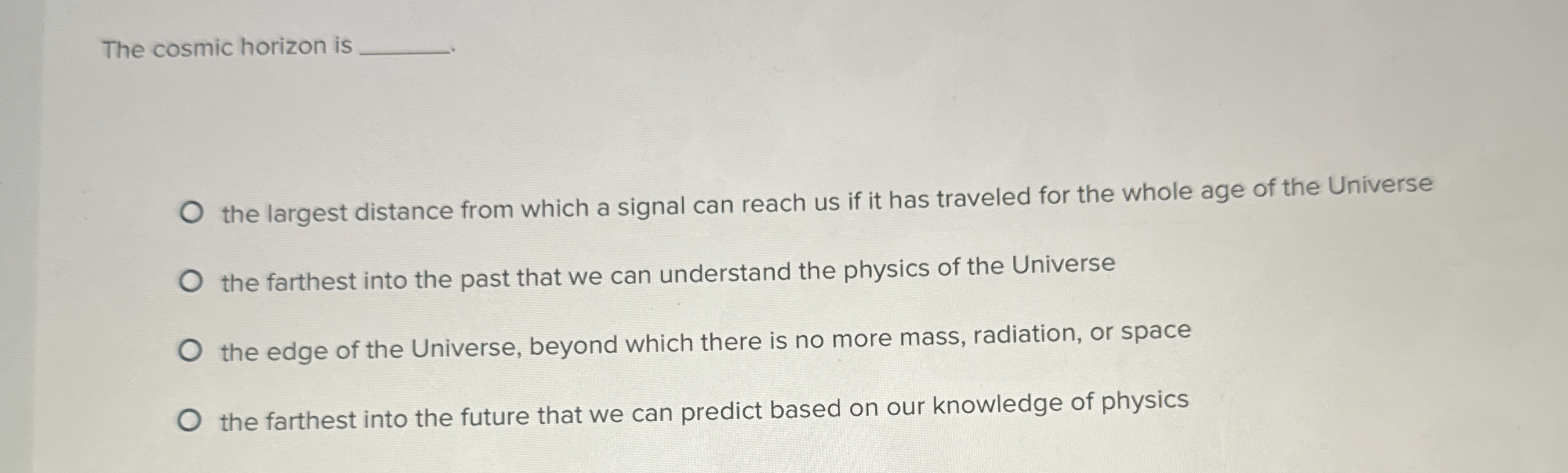 The cosmic horizon is q , the largest distance