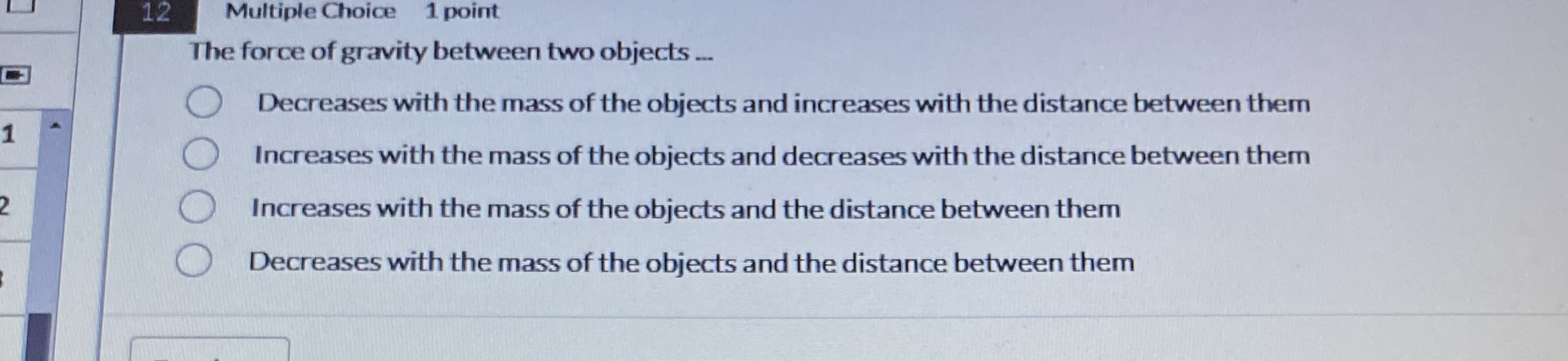 1 2 Multiple Choice 1 point The force of gravity