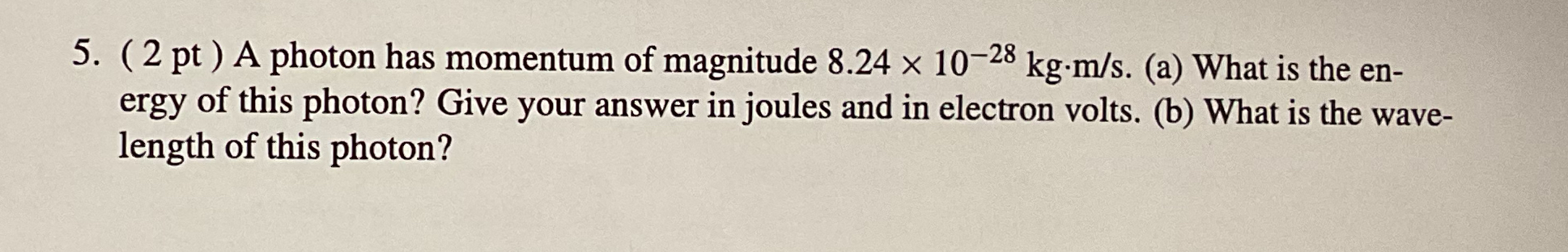 ( 2 pt ) A photon has momentum of magnitude 8 . 2