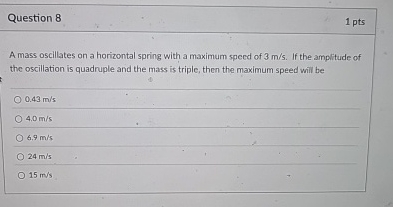 Question 8 1 pts A mass oscillates on a