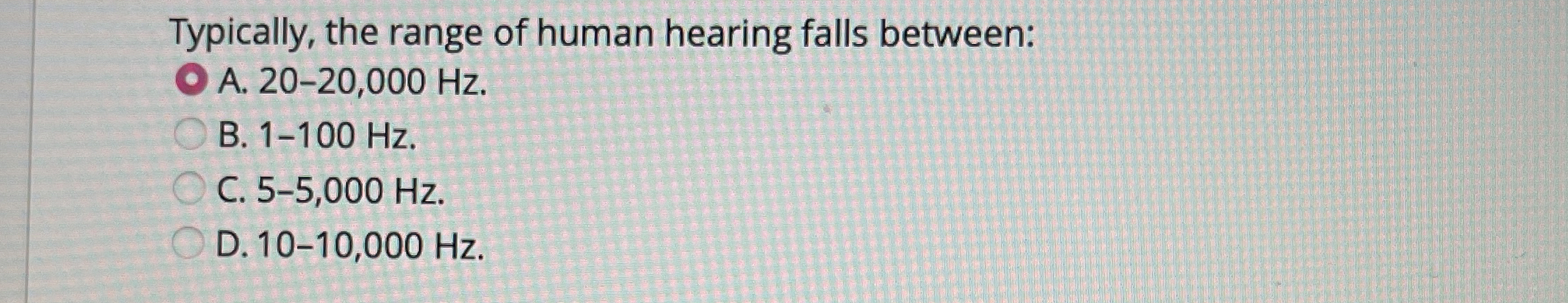 Typically, the range of human hearing falls
