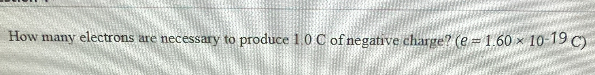 How many electrons are necessary to produce 1 . 0
