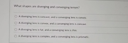 What shapes are diverging and converging lenses?