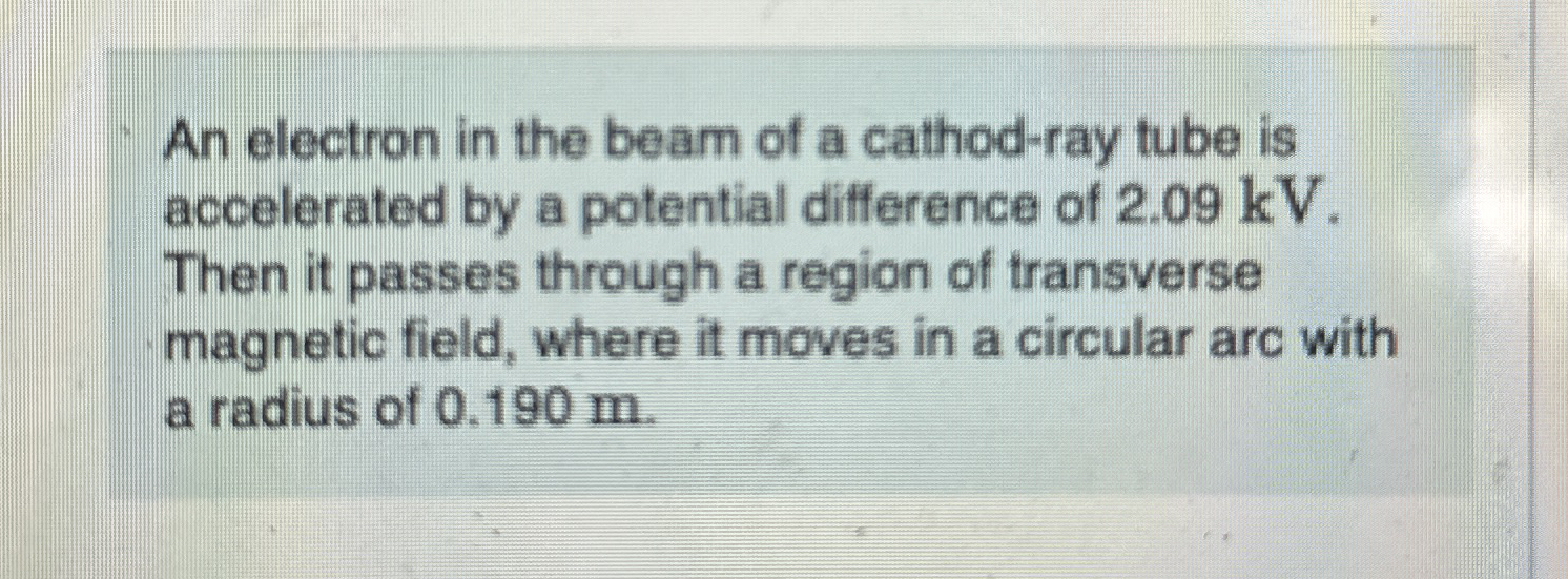 An electron in the beam of a cathod - ray tube is