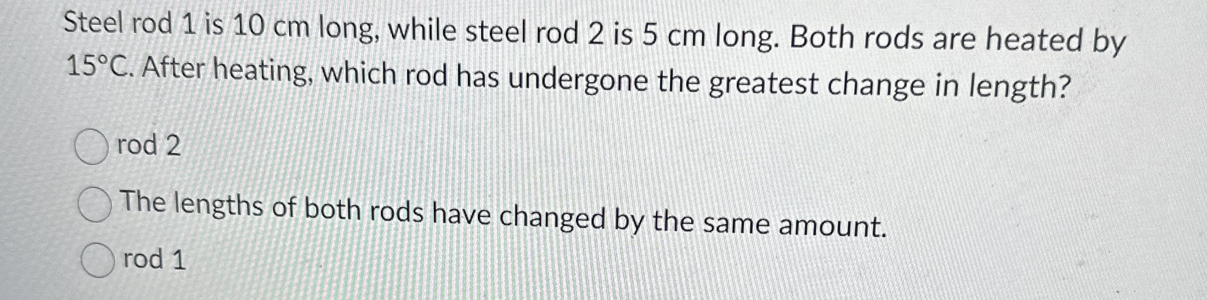Steel rod 1 is 1 0 cm long, while steel rod 2 is