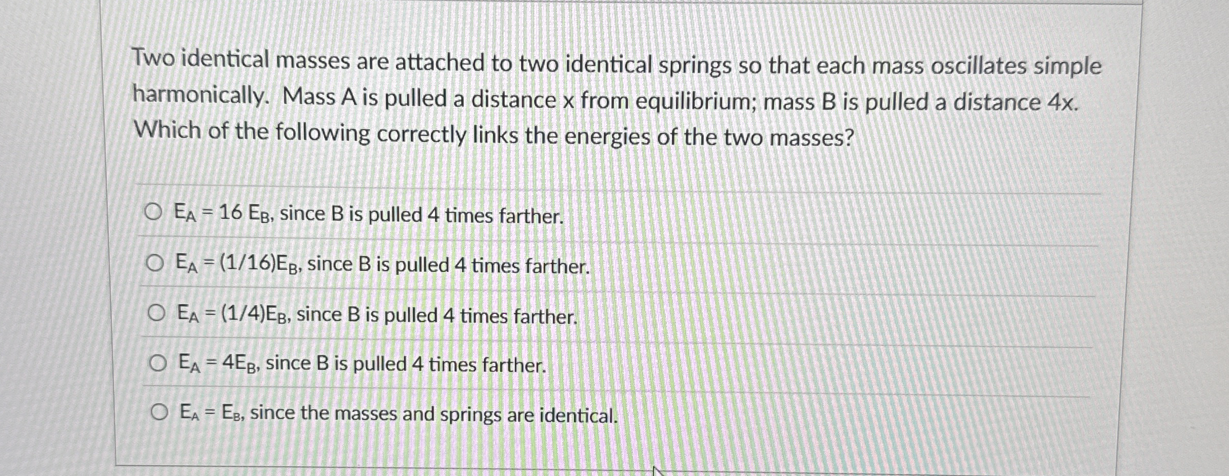 Two identical masses are attached to two
