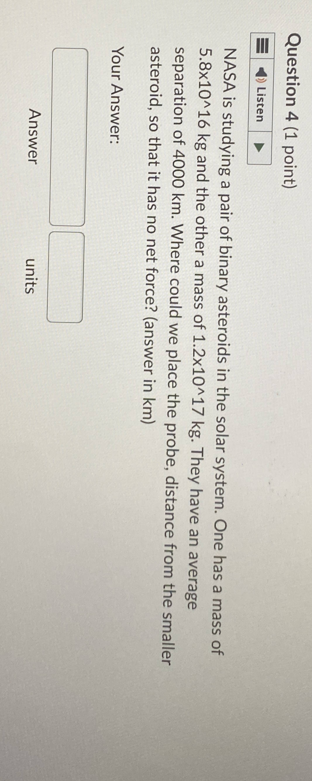 Question 4 ( 1 point ) NASA is studying a pair of