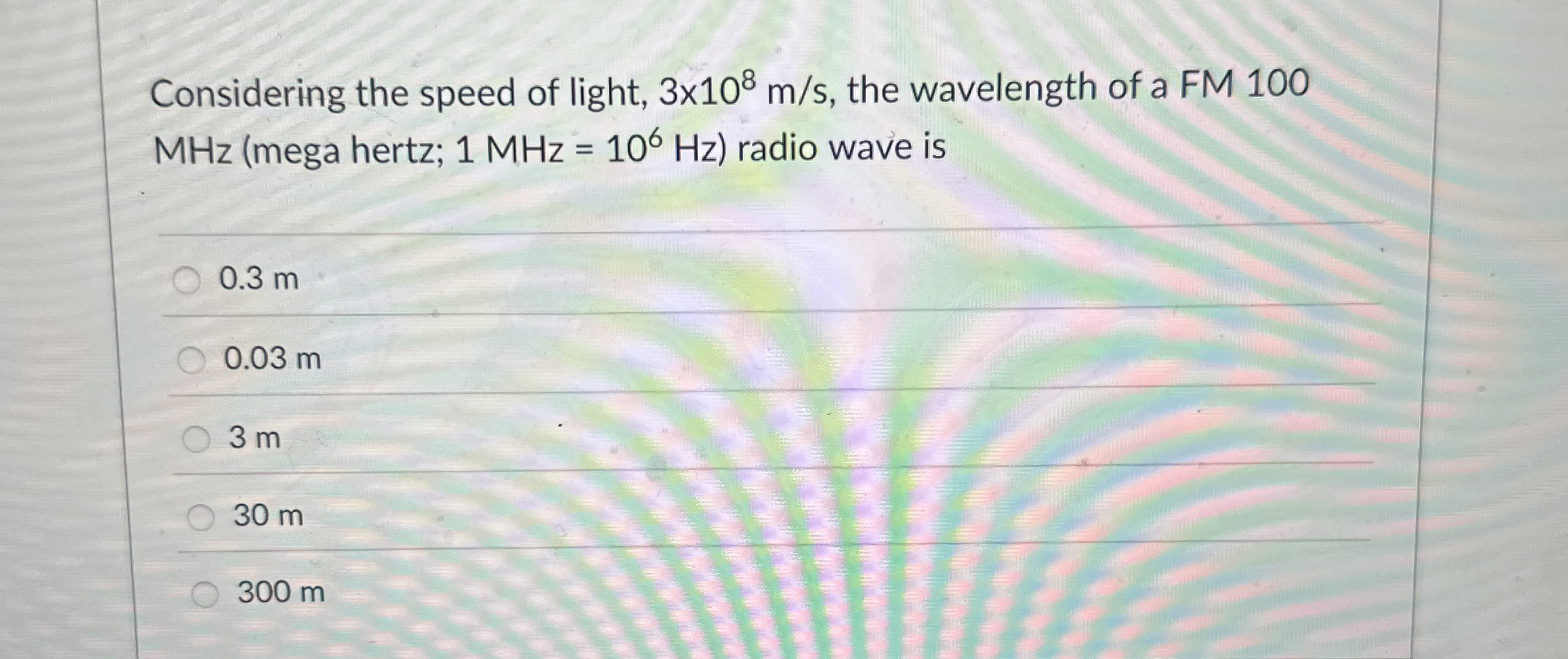 Considering the speed of light, 3 1 0 8 m s , the