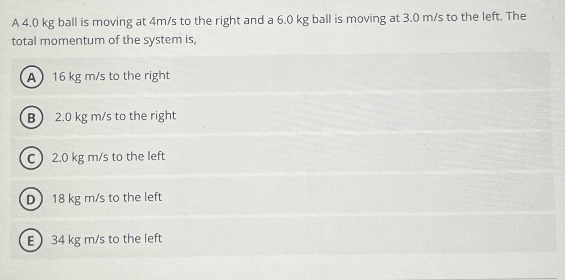 A 4 . 0 kg ball is moving at 4 m s to the right