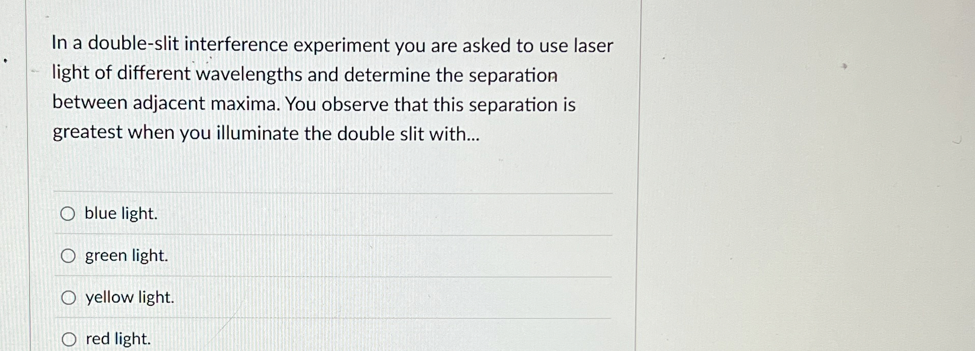 In a double - slit interference experiment you
