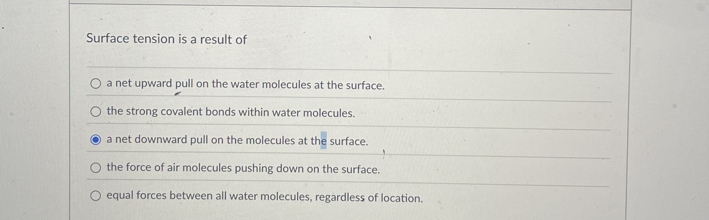 Surface tension is a result of a net upward pull