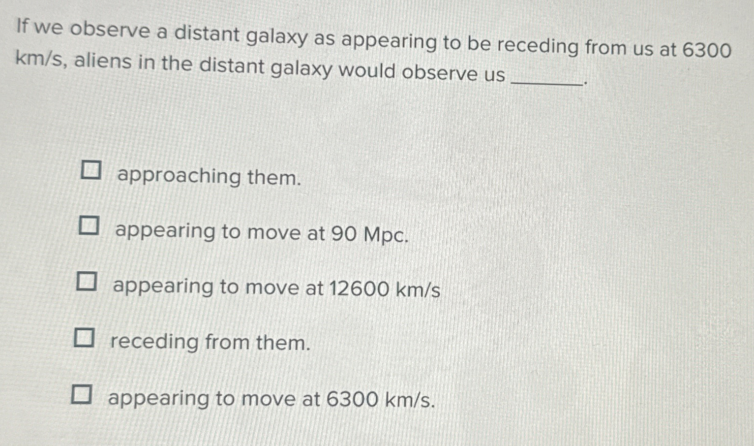 If we observe a distant galaxy as appearing to be