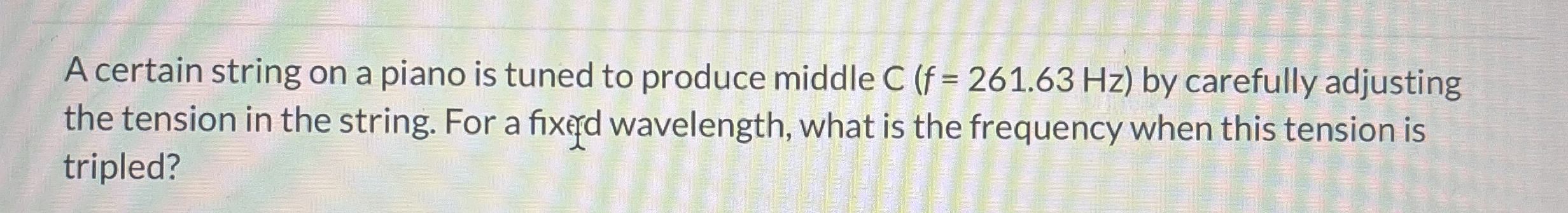 A certain string on a piano is tuned to produce