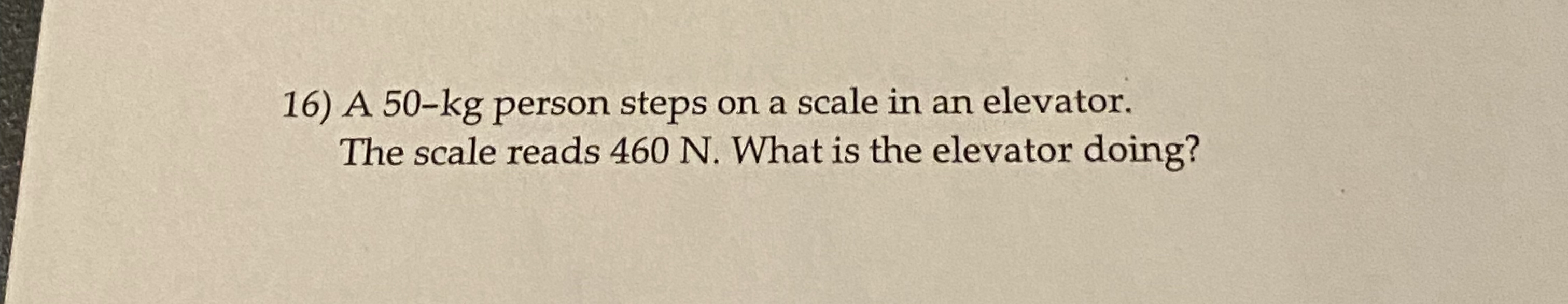 A 5 0 - kg person steps on a scale in an