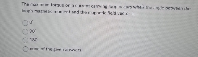 The maximum torque on a current carrying loop
