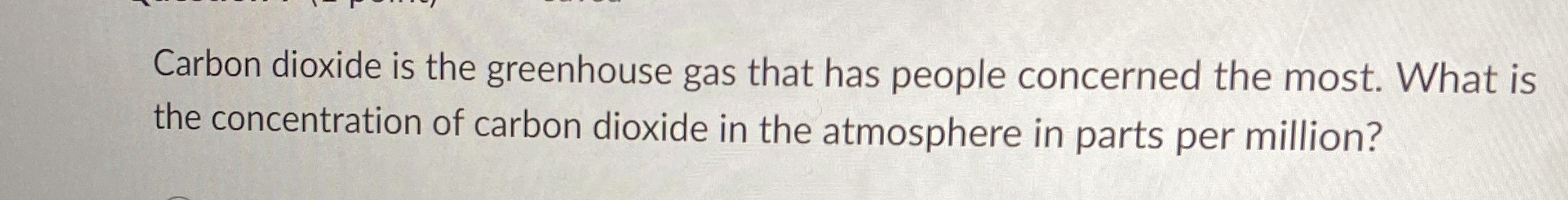 Carbon dioxide is the greenhouse gas that has